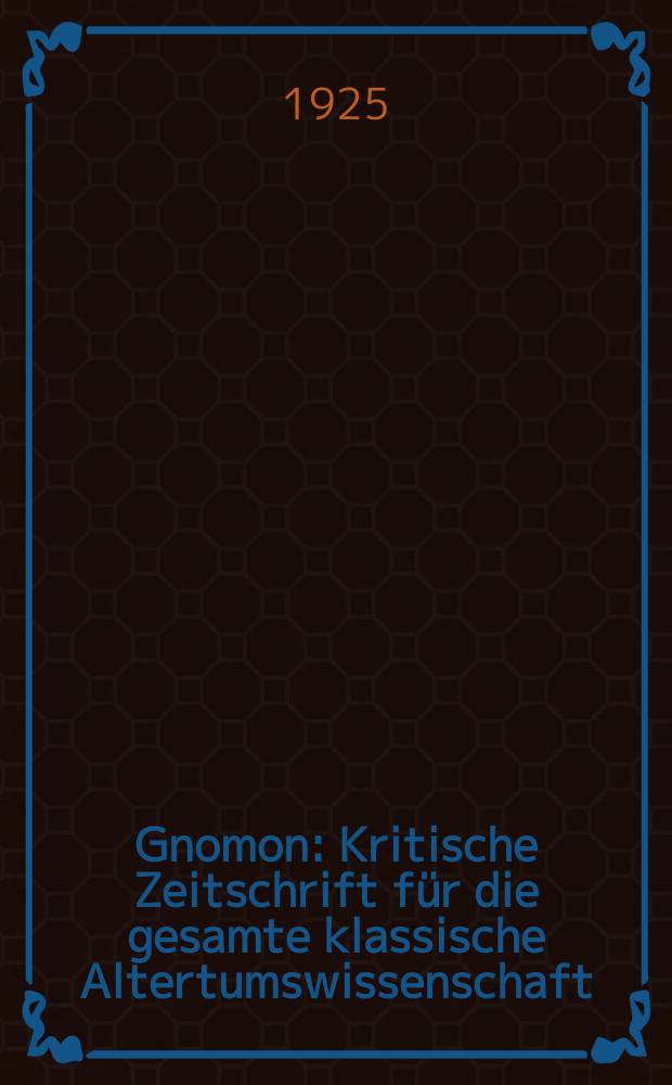 Gnomon : Kritische Zeitschrift f&uuml;r die gesamte klassische Altertumswissenschaft