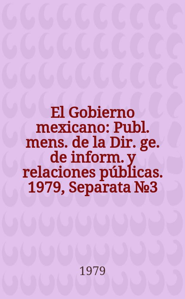 El Gobierno mexicano : Publ. mens. de la Dir. ge. de inform. y relaciones públicas. 1979, Separata №3 : Índice analítico Dic.78/Nov.79