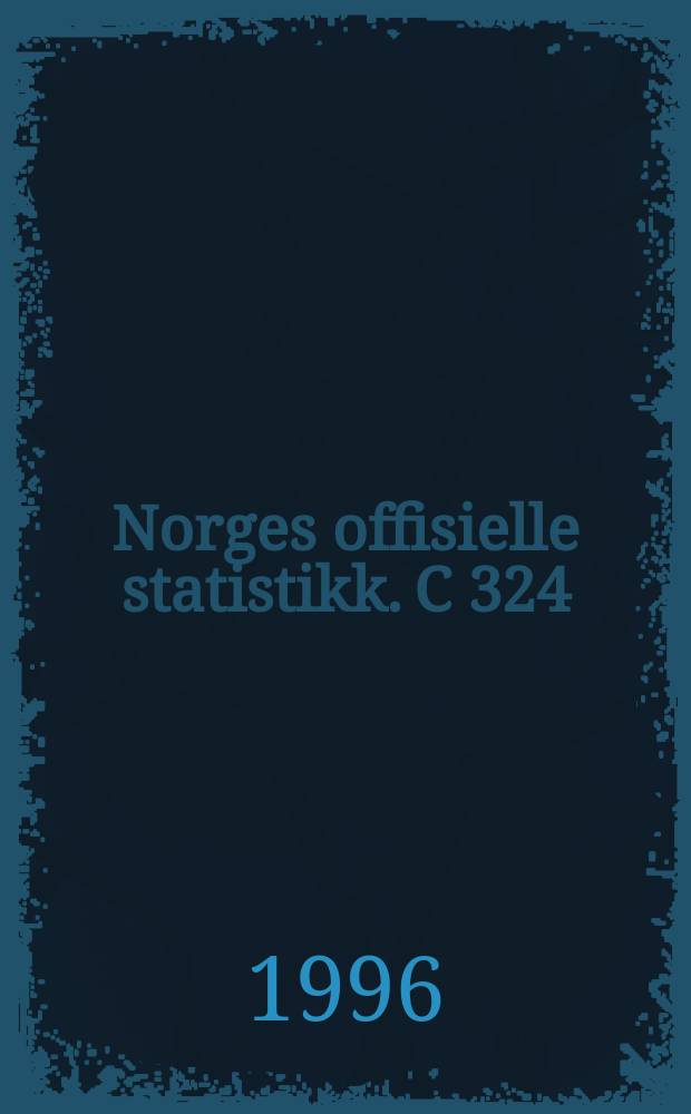 Norges offisielle statistikk. C 324