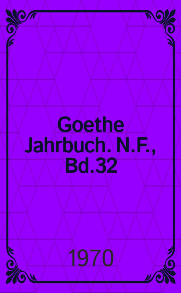 Goethe Jahrbuch. N.F., Bd.32