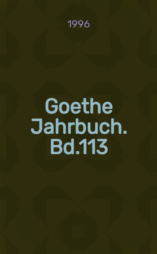 Goethe Jahrbuch. Bd.113