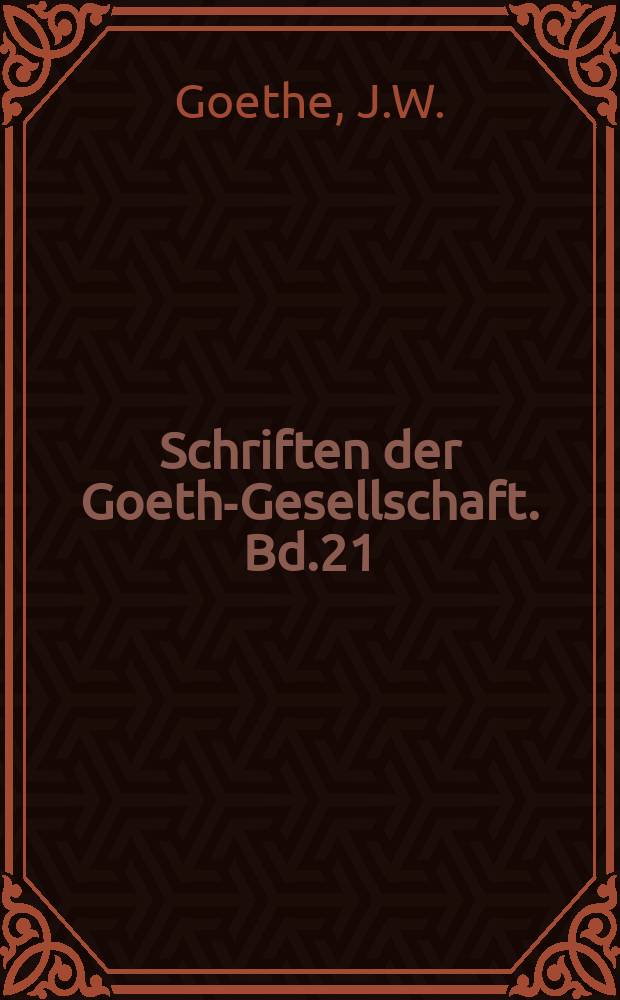 Schriften der Goethe- Gesellschaft. Bd.21 : Maximen und Reflexionen ...