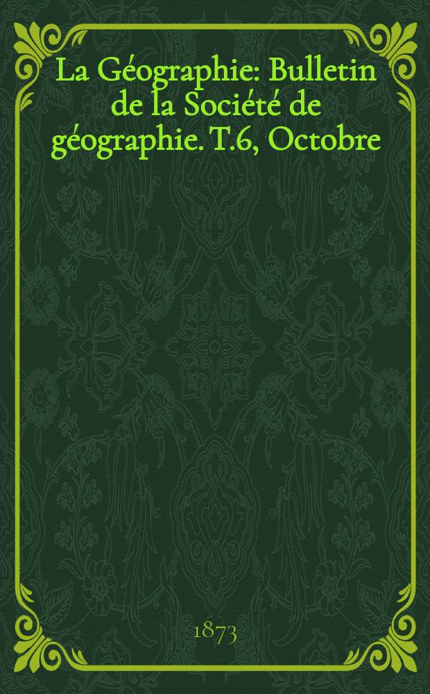 La Géographie : Bulletin de la Société de géographie. T.6, Octobre