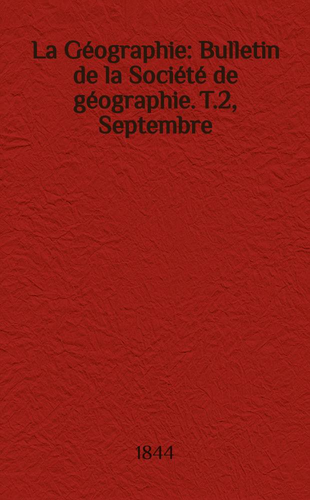 La Géographie : Bulletin de la Société de géographie. T.2, Septembre