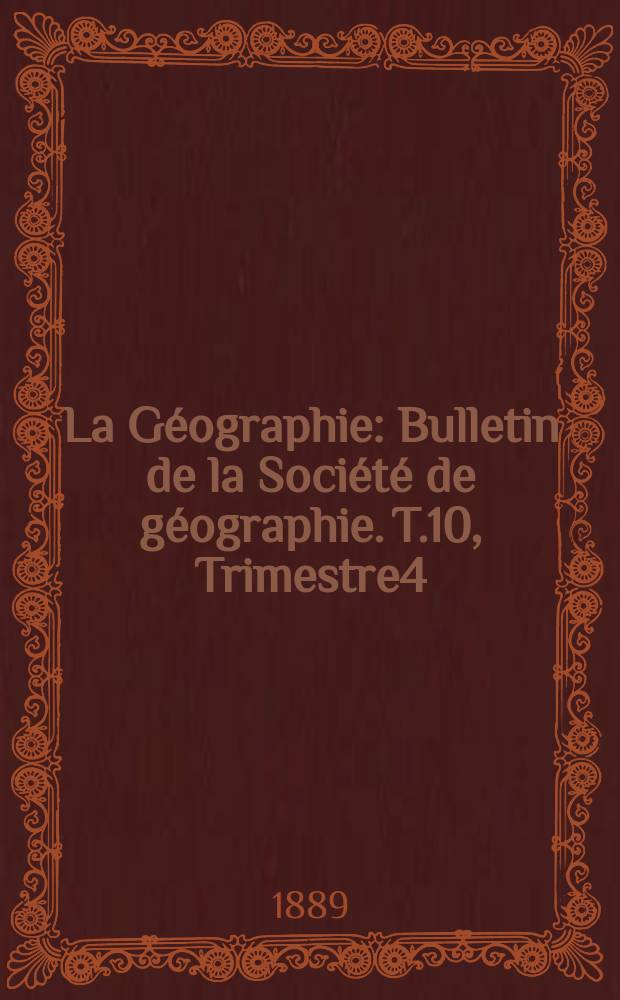 La Géographie : Bulletin de la Société de géographie. T.10, Trimestre4