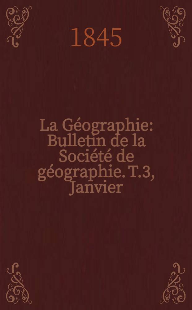 La Géographie : Bulletin de la Société de géographie. T.3, Janvier