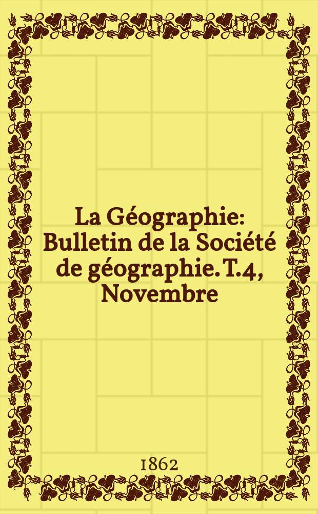 La Géographie : Bulletin de la Société de géographie. T.4, Novembre