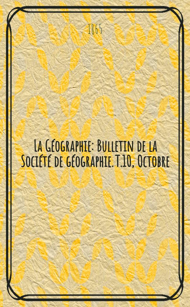 La Géographie : Bulletin de la Société de géographie. T.10, Octobre