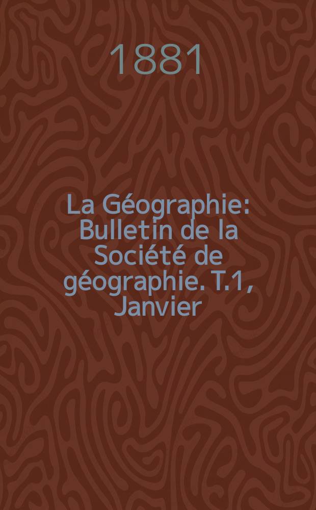 La Géographie : Bulletin de la Société de géographie. T.1, Janvier