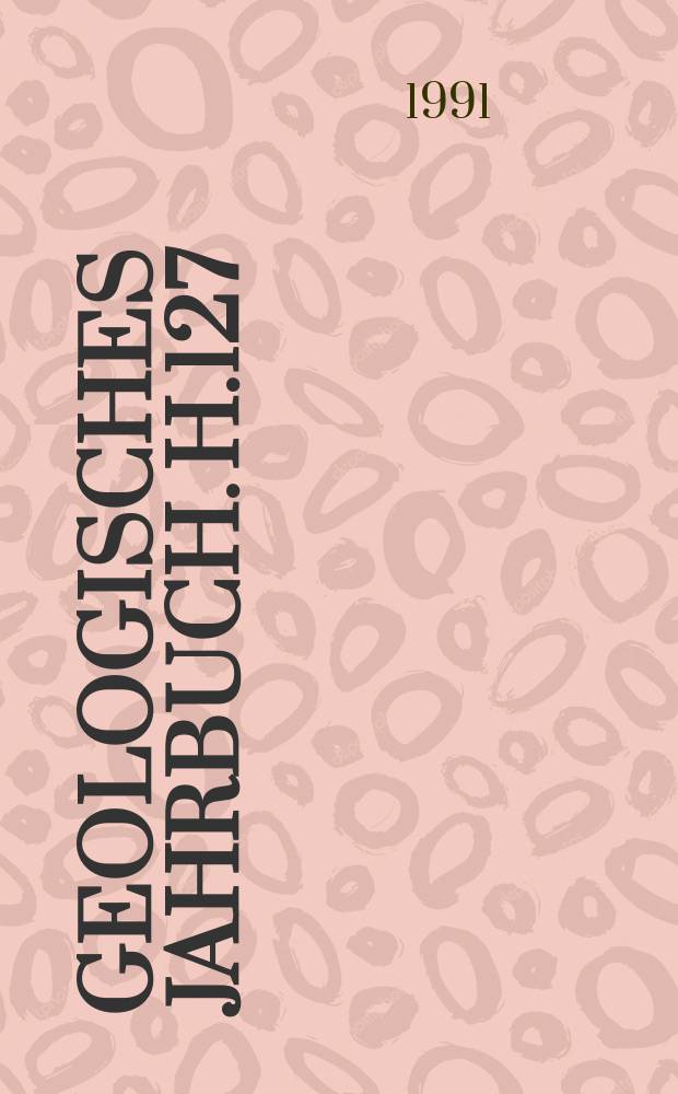 Geologisches Jahrbuch. H.127 : Festschrift zum 60 Geburtstag von Martin Kürsten