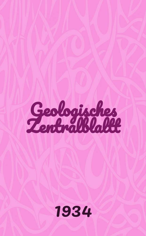 Geologisches Zentralblaltt : Anzeiger für Geologie, Petrographie, Palaeontologie und verwandte Wissenschaften. Geologisches Zentralblaltt