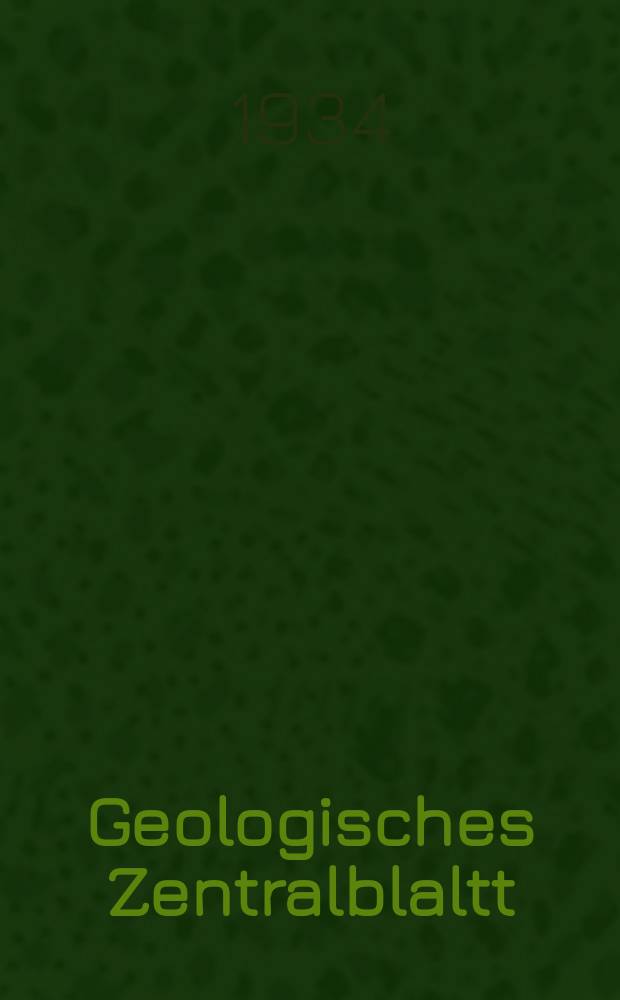 Geologisches Zentralblaltt : Anzeiger f&uuml;r Geologie, Petrographie, Palaeontologie und verwandte Wissenschaften. Bd.52, №7