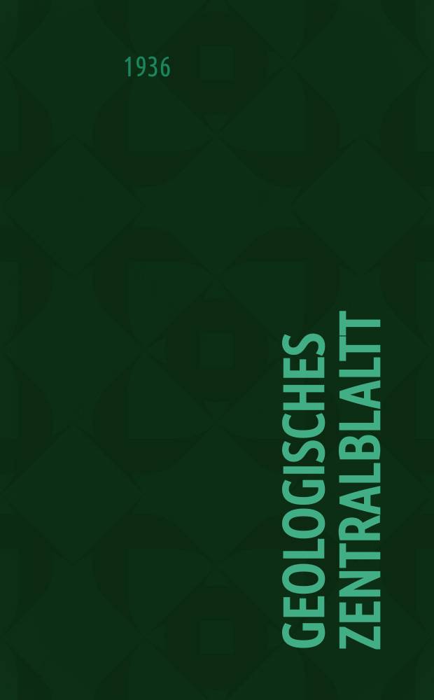 Geologisches Zentralblaltt : Anzeiger f&uuml;r Geologie, Petrographie, Palaeontologie und verwandte Wissenschaften. Bd.56, №1