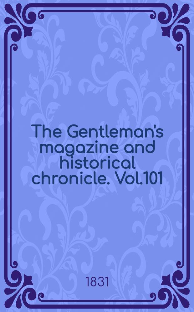 The Gentleman's magazine and historical chronicle. Vol.101(24), P.2 October