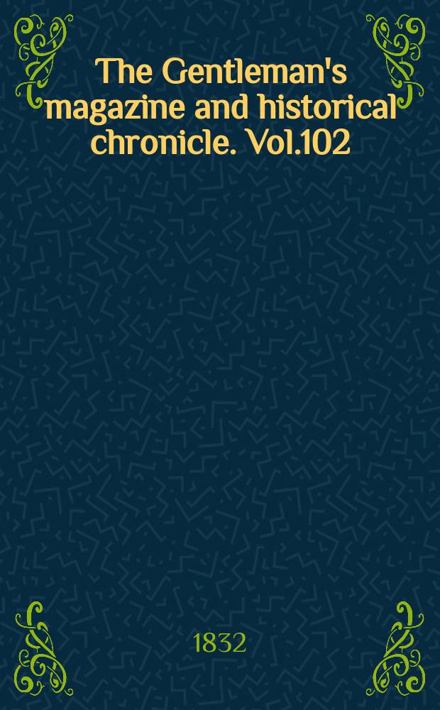The Gentleman's magazine and historical chronicle. Vol.102(25), P.2 July