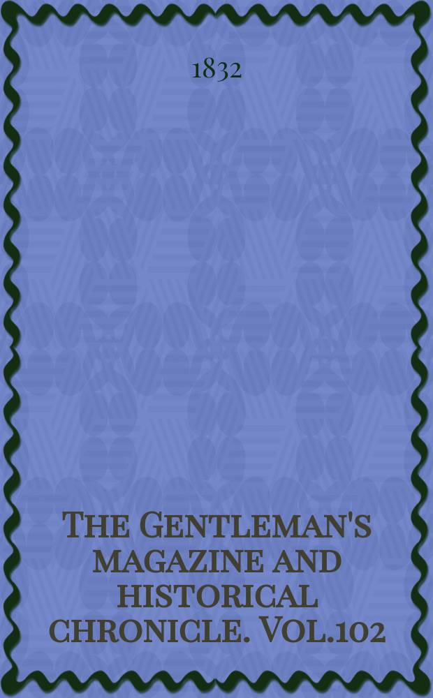 The Gentleman's magazine and historical chronicle. Vol.102(25), P.2 August