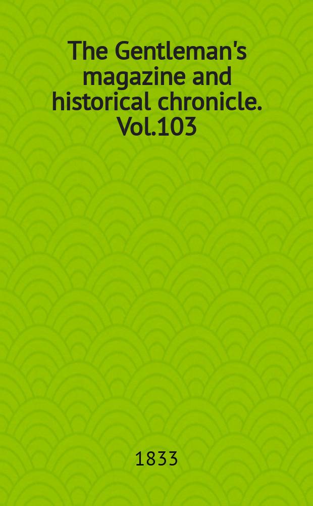The Gentleman's magazine and historical chronicle. Vol.103(26), P.1 January