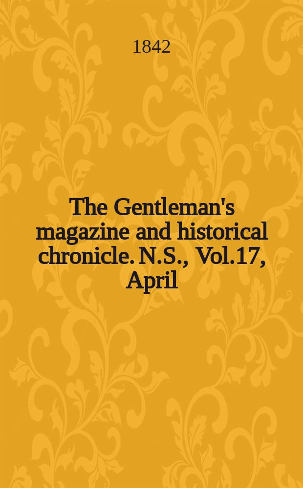 The Gentleman's magazine and historical chronicle. N.S., Vol.17, April