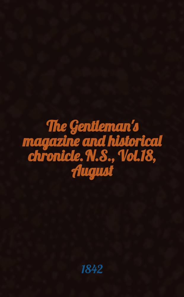 The Gentleman's magazine and historical chronicle. N.S., Vol.18, August