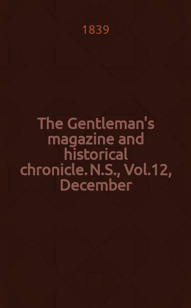 The Gentleman's magazine and historical chronicle. N.S., Vol.12, December