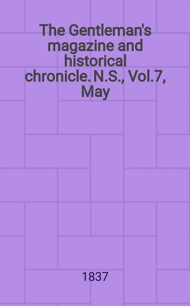 The Gentleman's magazine and historical chronicle. N.S., Vol.7, May