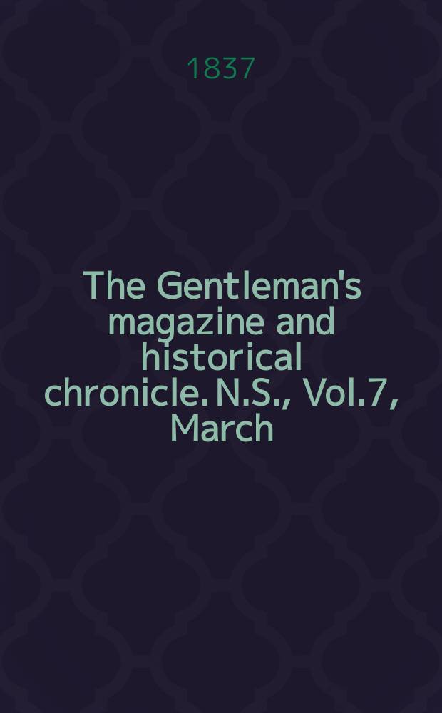The Gentleman's magazine and historical chronicle. N.S., Vol.7, March