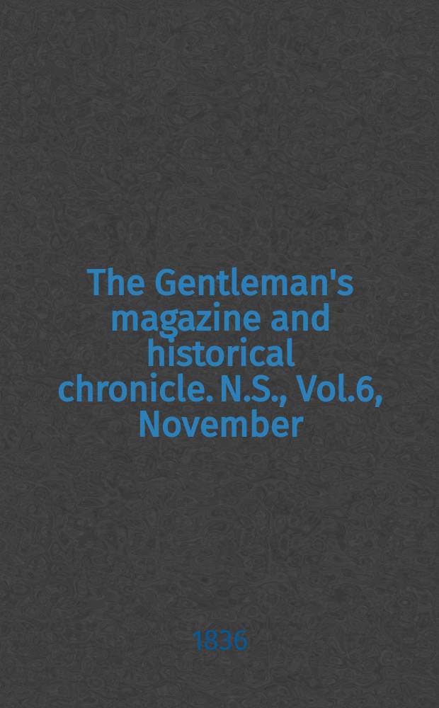 The Gentleman's magazine and historical chronicle. N.S., Vol.6, November