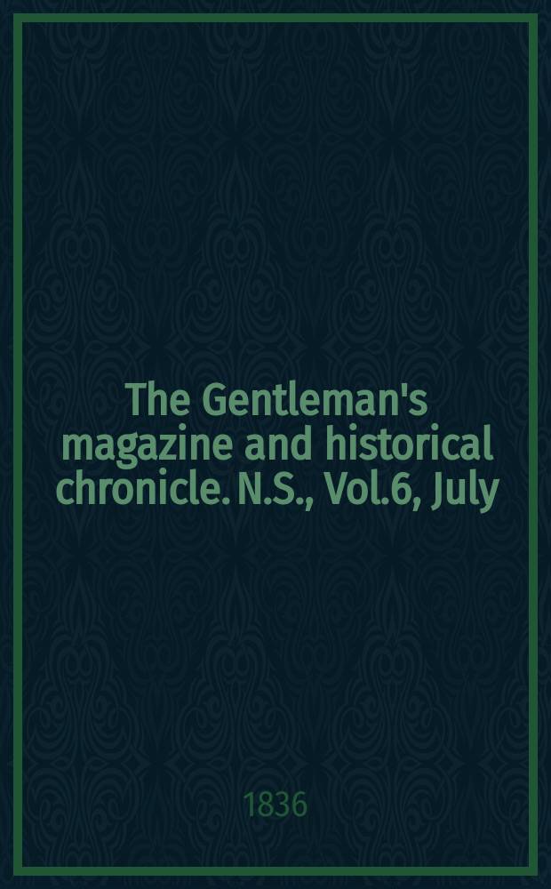 The Gentleman's magazine and historical chronicle. N.S., Vol.6, July