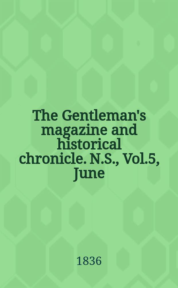 The Gentleman's magazine and historical chronicle. N.S., Vol.5, June