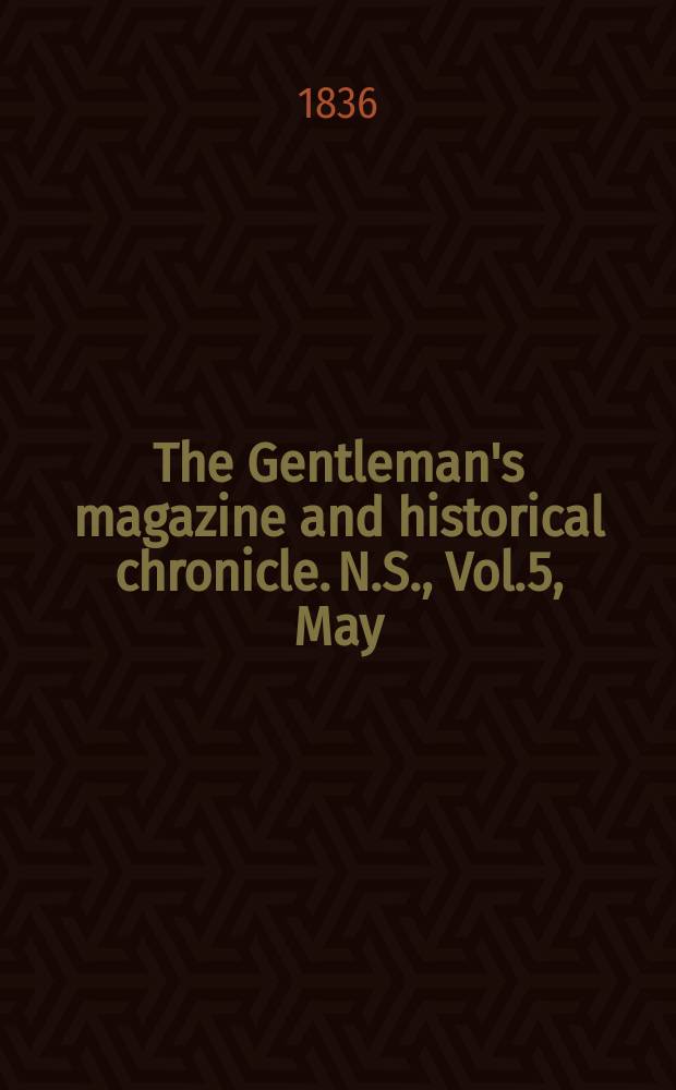 The Gentleman's magazine and historical chronicle. N.S., Vol.5, May