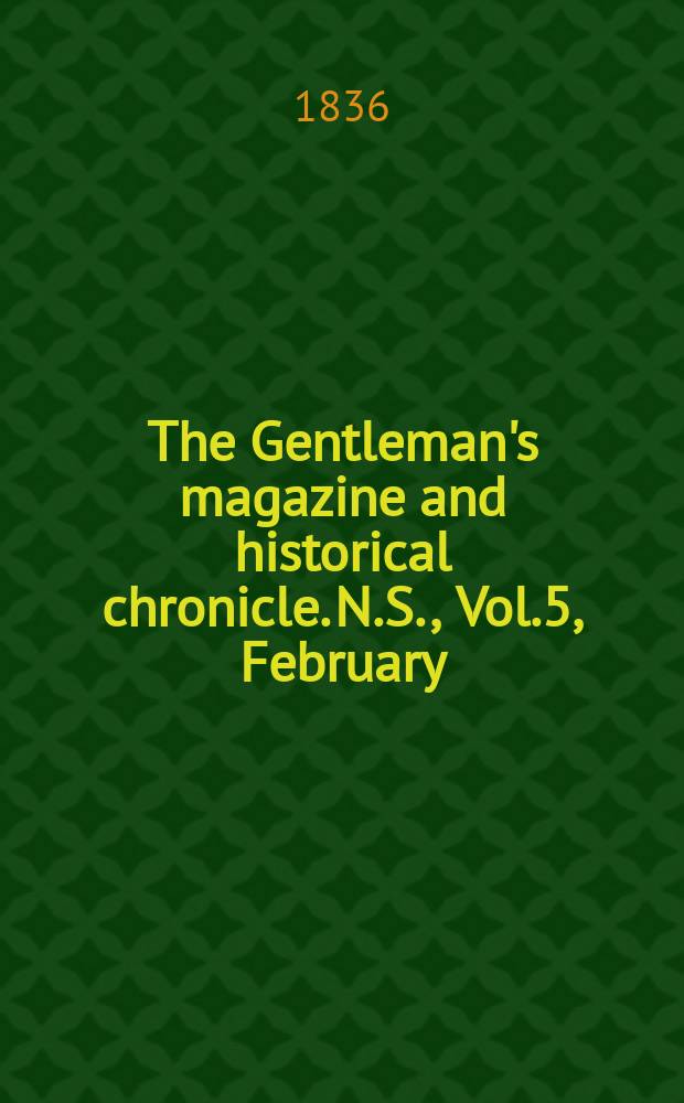 The Gentleman's magazine and historical chronicle. N.S., Vol.5, February