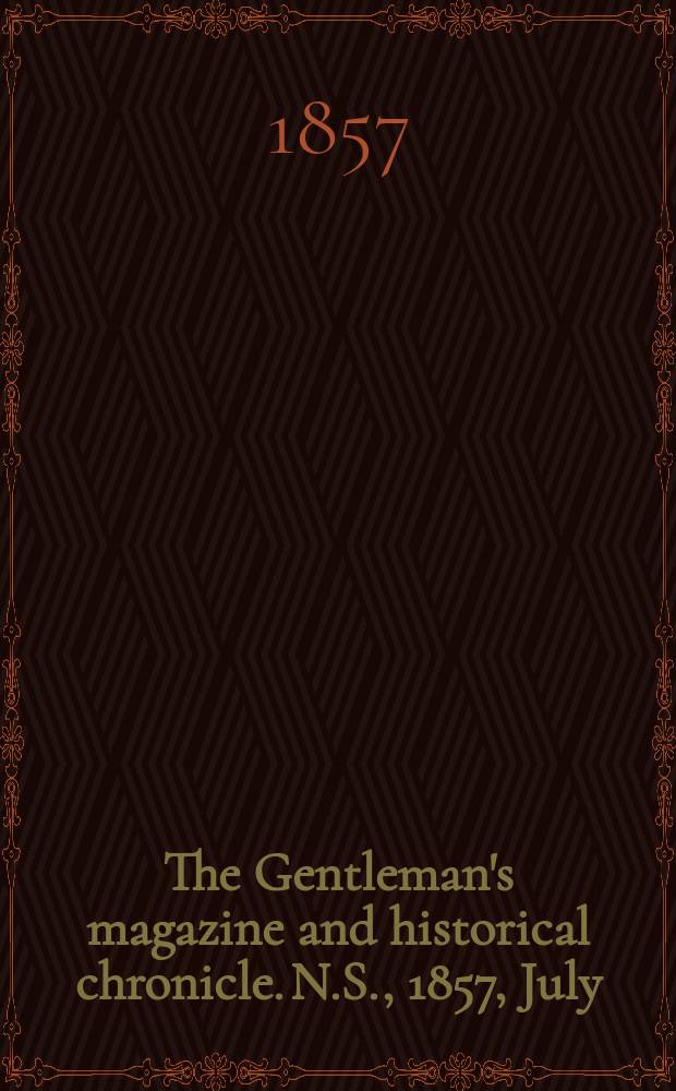 The Gentleman's magazine and historical chronicle. N.S., 1857, July