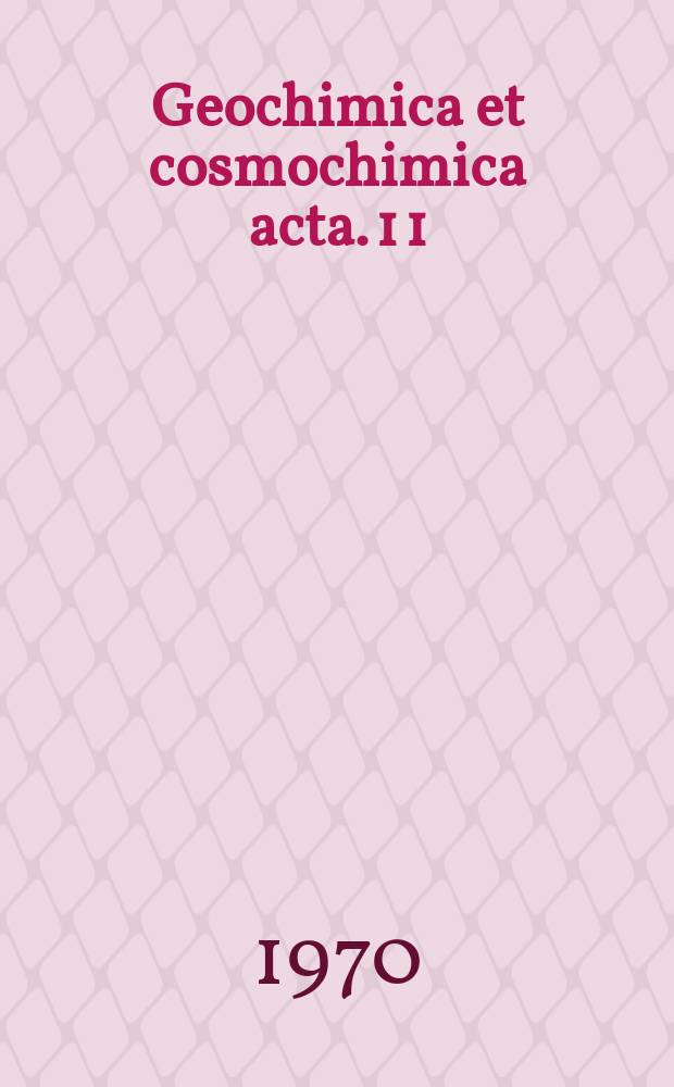 Geochimica et cosmochimica acta. 1[1] : Proceedings of the Apollo 11 Lunar science conference