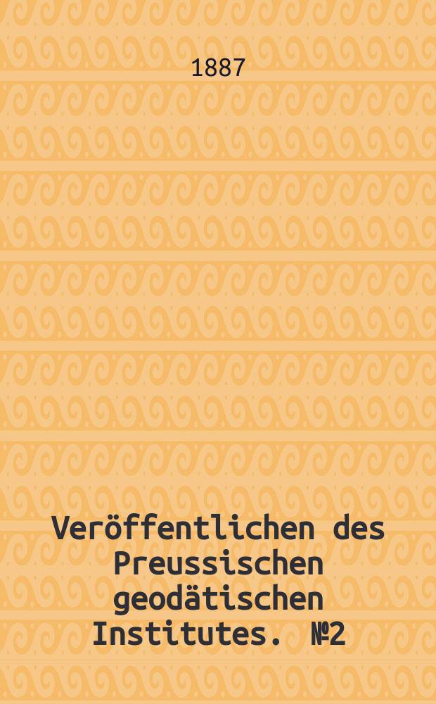 Veröffentlichen des Preussischen geodätischen Institutes. [№2] : Pracisions - Nivellement der Elbe Mitteilung