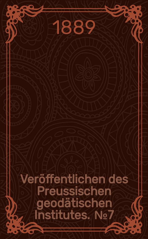Ver&ouml;ffentlichen des Preussischen geod&auml;tischen Institutes. [№7] : Polh&ouml;henbestimmungen aus dem Jahre 1886 f&uuml;r zwanzig Stationen nahe dem Meridian des Brockens von Harz bis zur d&auml;nischen Grenze ..