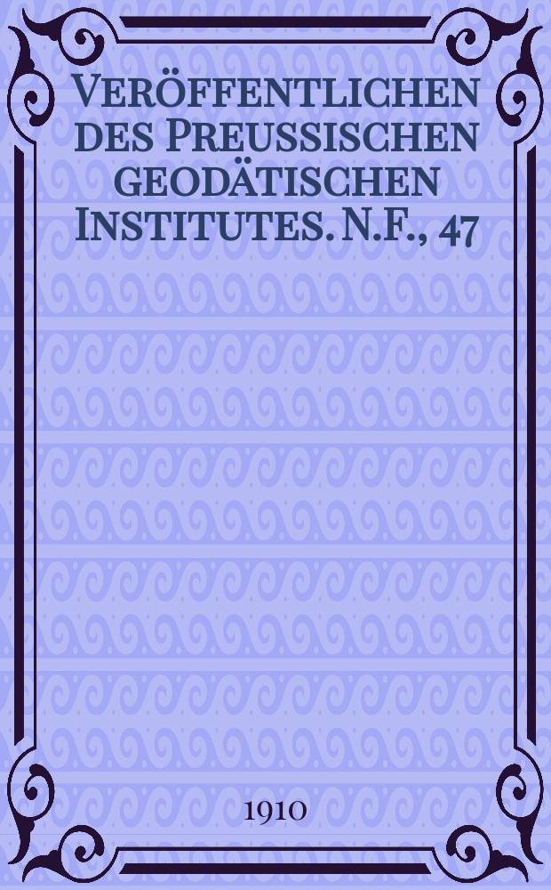 Veröffentlichen des Preussischen geodätischen Institutes. N.F., 47 : Seismometrische Beobachtungen in Potsdam in der Zeit vom 1 Jan. bis 31 Dez. 1909
