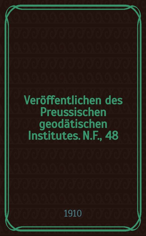 Veröffentlichen des Preussischen geodätischen Institutes. N.F., 48 : Polhöhenbestimmungen in den Jahren 1902, 1903, 1908 und 1909