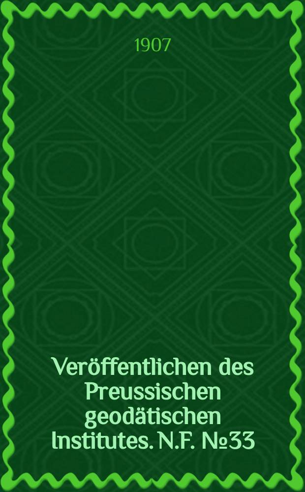 Veröffentlichen des Preussischen geodätischen Institutes. N.F. №33