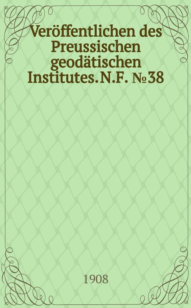 Veröffentlichen des Preussischen geodätischen Institutes. N.F. №38