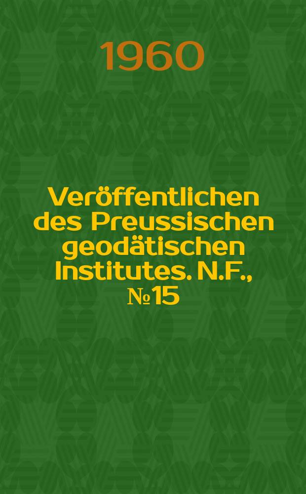 Veröffentlichen des Preussischen geodätischen Institutes. N.F., №15 : Formeln und Tafeln zur Lösung der 1 geodätischen Hauptaufgabe auf dem Ellipsoid von Krassowski