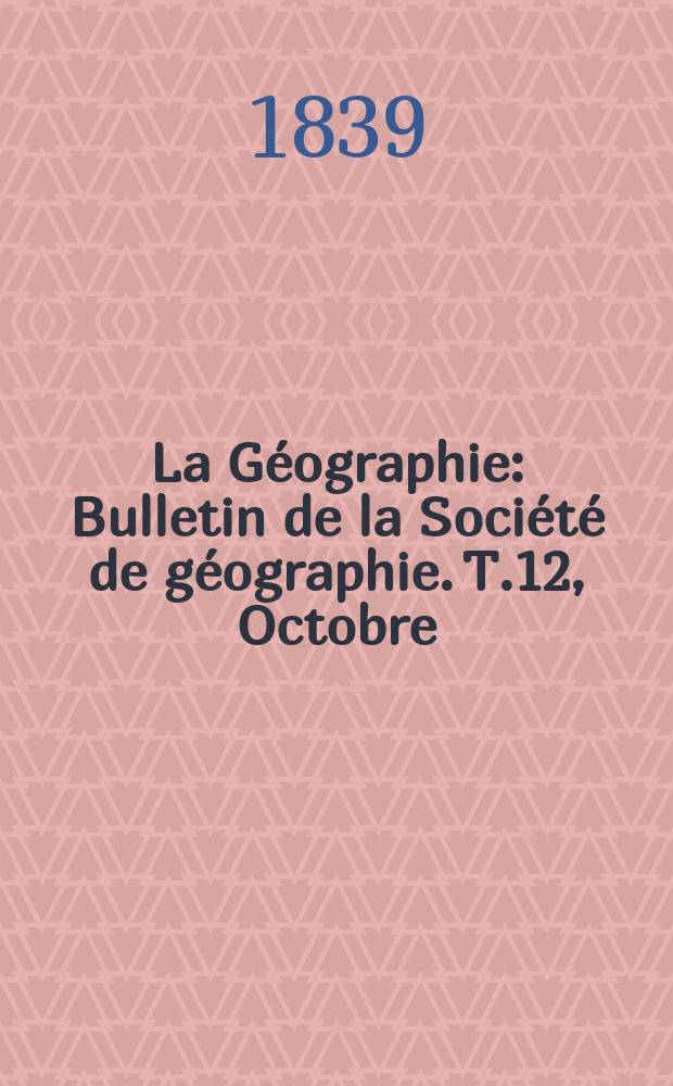 La Géographie : Bulletin de la Société de géographie. T.12, Octobre