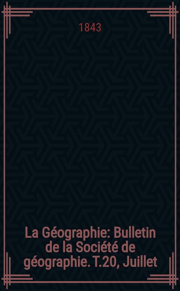 La G&eacute;ographie : Bulletin de la Soci&eacute;t&eacute; de g&eacute;ographie. T.20, Juillet