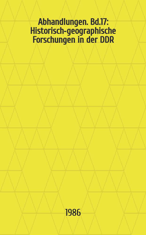 Abhandlungen. Bd.17 : Historisch-geographische Forschungen in der DDR