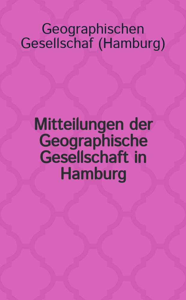 Mitteilungen der Geographische Gesellschaft in Hamburg