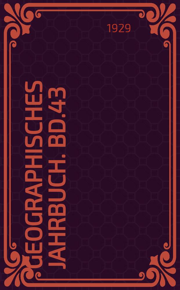 Geographisches Jahrbuch. Bd.43 : 1928