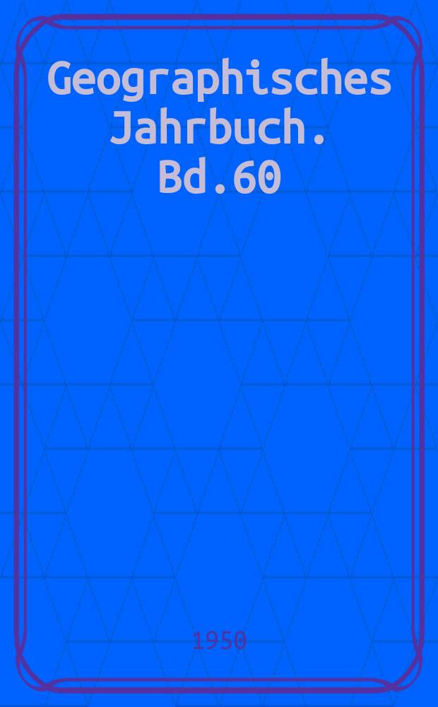 Geographisches Jahrbuch. Bd.60 : Erforschung der Polargebiete. 1932-1947