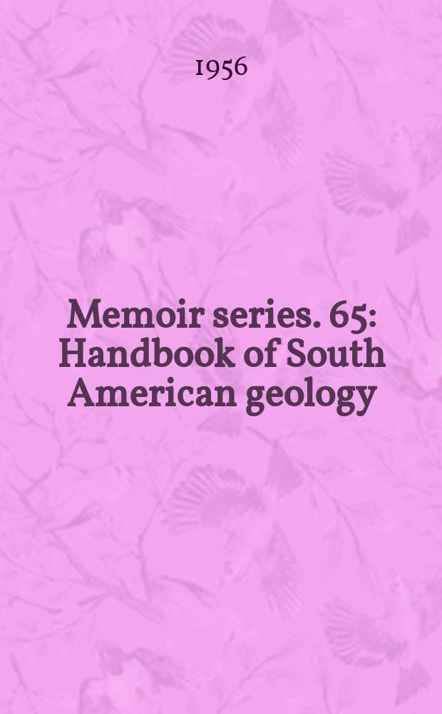 Memoir [series]. 65 : Handbook of South American geology