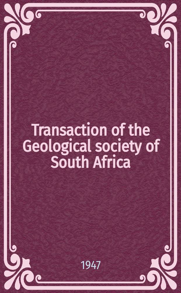 Transaction of the Geological society of South Africa : Containing the Papers read during. Vol.48 : January to December 1946