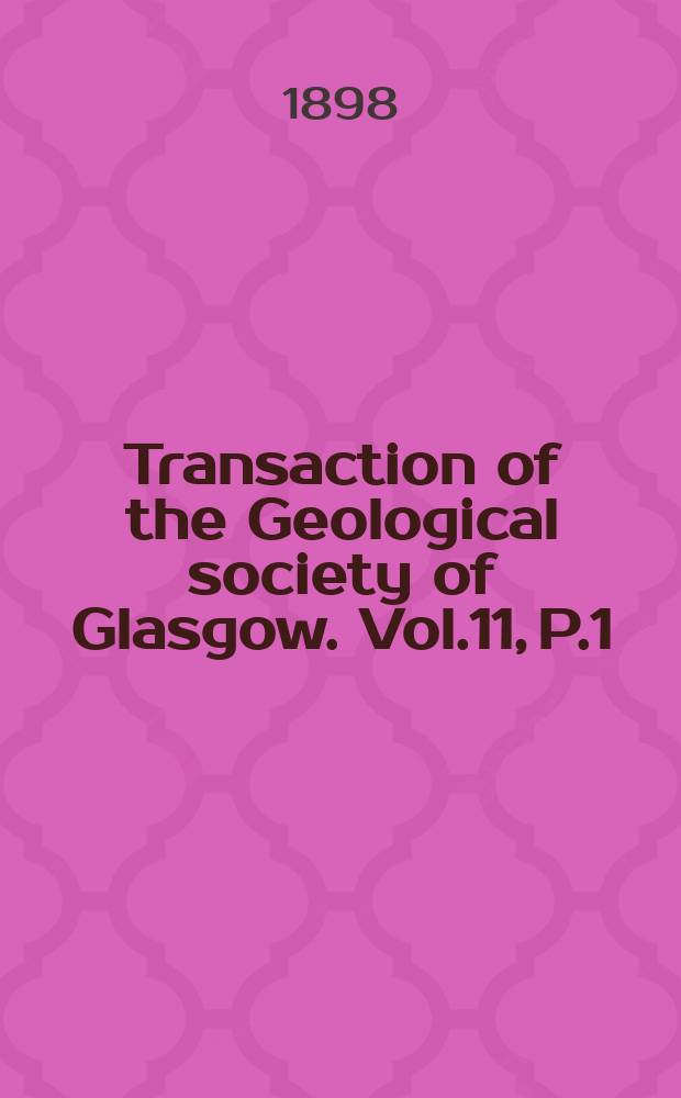 Transaction of the Geological society of Glasgow. Vol.11, P.1 : 1896/1897