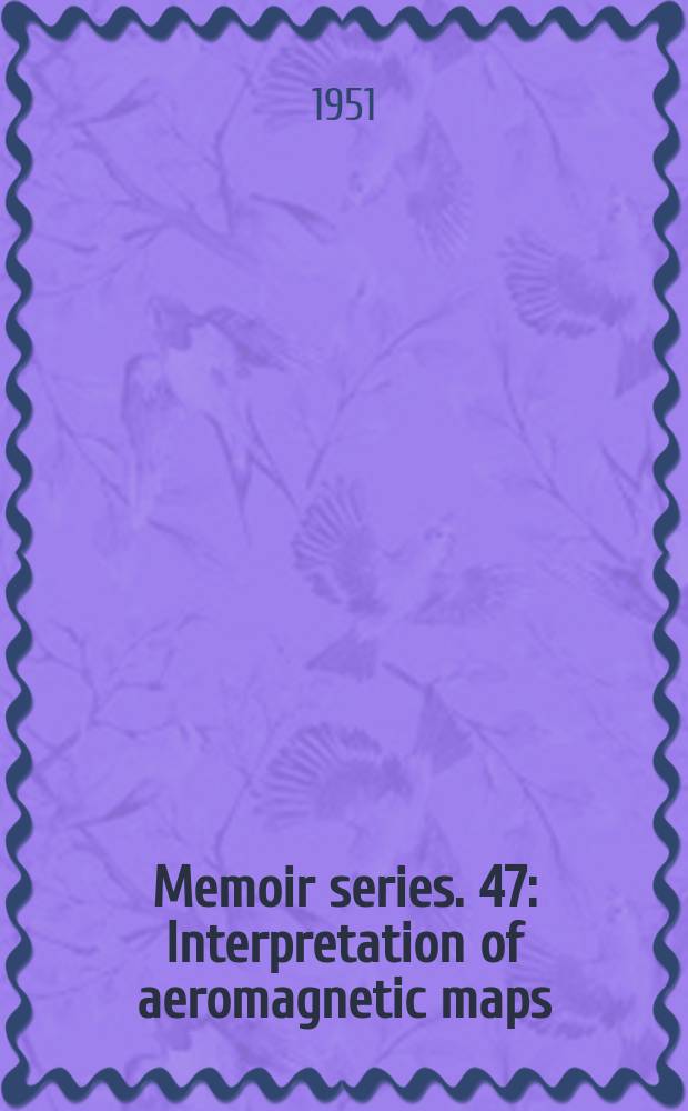 Memoir [series]. 47 : Interpretation of aeromagnetic maps